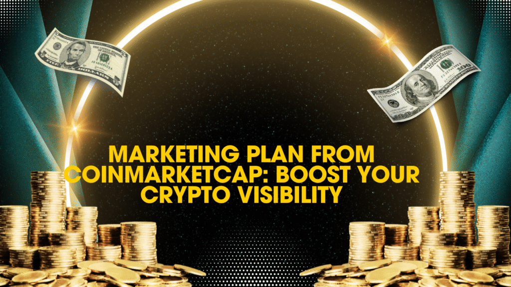 Marketing Plan from CoinMarketCap: Boost Your Crypto Visibility